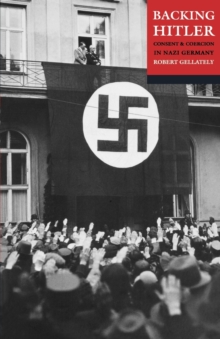 Backing Hitler : Consent and Coercion in Nazi Germany, Paperback / softback Book Backing Hitler : Consent and Coercion in Nazi Germany, Paperback / softback Book