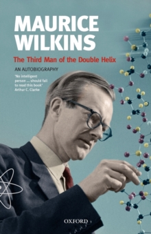 Maurice Wilkins: The Third Man of the Double Helix : An Autobiography