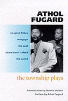 The Township Plays : No-Good Friday; Nongogo; The Coat; Sizwe Bansi is Dead; The Island, Paperback Book The Township Plays : No-Good Friday; Nongogo; The Coat; Sizwe Bansi is Dead; The Island, Paperback Book
