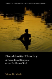 Non-Identity Theodicy : A Grace-Based Response to the Problem of Evil