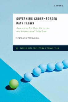 Governing Cross-Border Data Flows : Reconciling EU Data Protection and International Trade Law