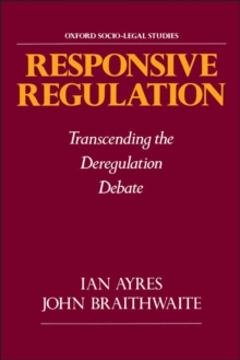 Responsive Regulation : Transcending the Deregulation Debate