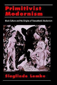 Primitivist-Modernism : Black Culture and the Origins of Transatlantic Modernism