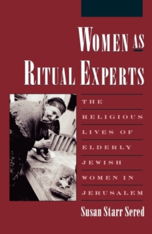 Women as Ritual Experts : The Religious Lives of Elderly Jewish Women in Jerusalem