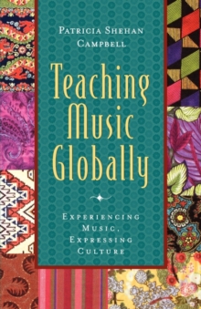 Teaching Music Globally : Experiencing Music, Expressing Culture
