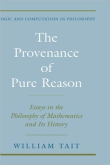 The Provenance of Pure Reason : Essays in the Philosophy of Mathematics and Its History