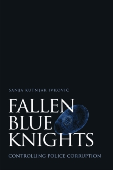 Fallen Blue Knights : Controlling Police Corruption, Hardback Book Fallen Blue Knights : Controlling Police Corruption, Hardback Book
