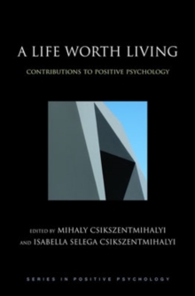 A Life Worth Living : Contributions to positive psychology, Hardback Book A Life Worth Living : Contributions to positive psychology, Hardback Book