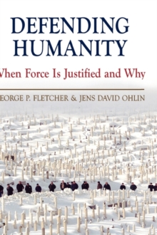 Defending Humanity : When Force is Justified and Why, Hardback Book Defending Humanity : When Force is Justified and Why, Hardback Book