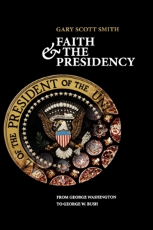 Faith and the Presidency : From George Washington to George W. Bush, Hardback Book Faith and the Presidency : From George Washington to George W. Bush, Hardback Book