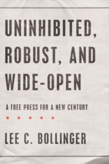 Uninhibited, Robust, and Wide-Open : A Free Press for a New Century, Hardback Book Uninhibited, Robust, and Wide-Open : A Free Press for a New Century, Hardback Book