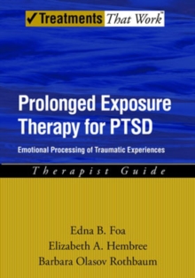 Prolonged Exposure Therapy for PTSD : Emotional Processing of Traumatic Experiences, Therapist Guide, Paperback / softback Book Prolonged Exposure Therapy for PTSD : Emotional Processing of Traumatic Experiences, Therapist Guide, Paperback / softback Book