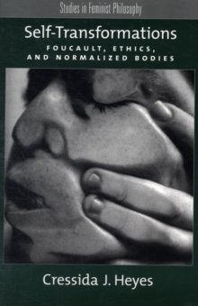 Self-Transformations : Foucault, Ethics, and Normalized Bodies, Paperback / softback Book Self-Transformations : Foucault, Ethics, and Normalized Bodies, Paperback / softback Book