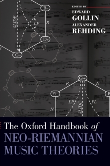 The Oxford Handbook of Neo-Riemannian Music Theories, Hardback Book The Oxford Handbook of Neo-Riemannian Music Theories, Hardback Book
