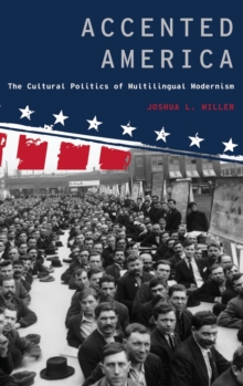 Accented America : The Cultural Politics of Multilingual Modernism