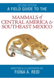A Field Guide to the Mammals of Central America and Southeast Mexico, Paperback / softback Book A Field Guide to the Mammals of Central America and Southeast Mexico, Paperback / softback Book