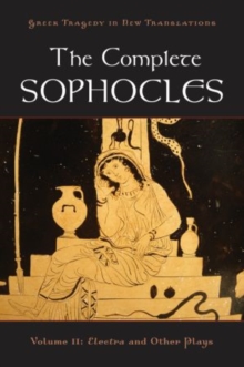 The Complete Sophocles : Volume II: Electra and Other Plays, Paperback / softback Book The Complete Sophocles : Volume II: Electra and Other Plays, Paperback / softback Book