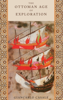 The Ottoman Age of Exploration, Hardback Book The Ottoman Age of Exploration, Hardback Book