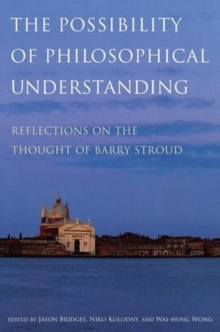 The Possibility of Philosophical Understanding : Reflections on the Thought of Barry Stroud, Hardback Book The Possibility of Philosophical Understanding : Reflections on the Thought of Barry Stroud, Hardback Book