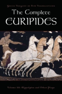 The Complete Euripides : Volume III: Hippolytos and Other Plays, Paperback / softback Book The Complete Euripides : Volume III: Hippolytos and Other Plays, Paperback / softback Book