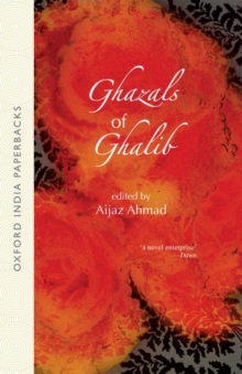 Ghazals of Ghalib : Versions from the Urdu by Aijaz, Ahmed, W.S. Merwin, Adrienne Rich, William Stafford, David Ray, Thomas Fitzsimmons, Mark Strand, and William Hunt
