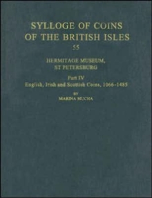 Sylloge of Coins of the British Isles: Hermitage Museum, St Petersburg, Part IV : English, Irish and Scottish Coins, 1066-1485