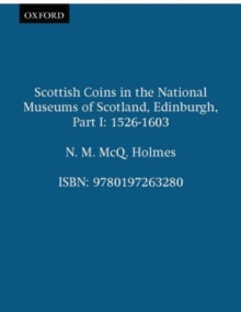 Scottish Coins in the National Museums of Scotland, Edinburgh, Part I : 1526-1603