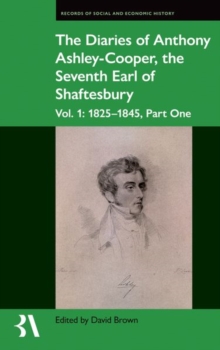 The Diaries of Anthony Ashley-Cooper, the Seventh Earl of Shaftesbury : Vol. 1: 1825-1845, Part One