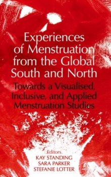 Experiences of Menstruation from the Global South and North : Towards a Visualised, Inclusive, and Applied Menstruation Studies