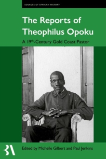 The Reports of Theophilus Opoku : A 19th-Century Gold Coast Pastor
