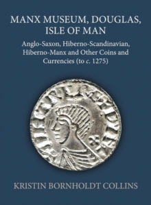 Manx Museum, Douglas, Isle of Man : Anglo-Saxon, Hiberno-Scandinavian, Hiberno-Manx and Other Coins and Currencies (to c. 1275)