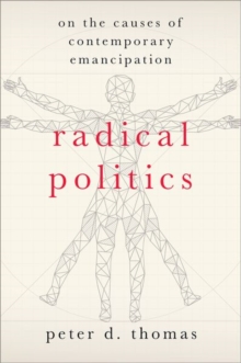 Radical Politics : On the Causes of Contemporary Emancipation