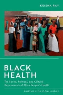 Black Health : The Social, Political, and Cultural Determinants of Black People's Health