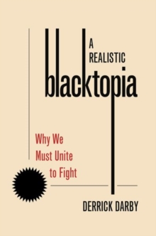 A Realistic Blacktopia : Why We Must Unite To Fight