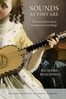 Sounds as They Are : The unwritten music in classical recordings