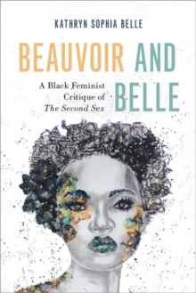 Beauvoir and Belle : A Black Feminist Critique of The Second Sex