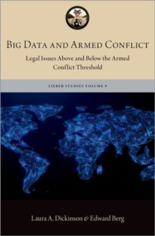 Big Data and Armed Conflict : Legal Issues Above and Below the Armed Conflict Threshold