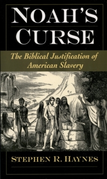 Noah's Curse : The Biblical Justification of American Slavery