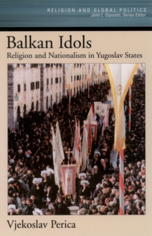 Balkan Idols : Religion and Nationalism in Yugoslav States