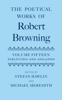 The Poetical Works of Robert Browning : Volume XV: Parleyings and Asolando