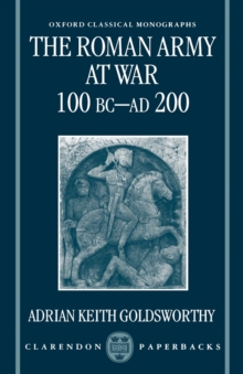 The Roman Army at War 100 BC - AD 200