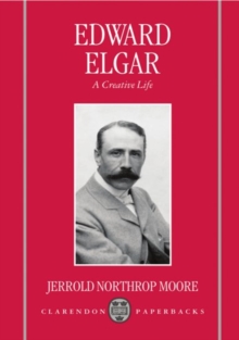 Edward Elgar : A Creative Life