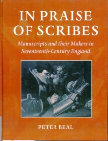 In Praise of Scribes : Manuscripts and their Makers in Seventeenth-Century England