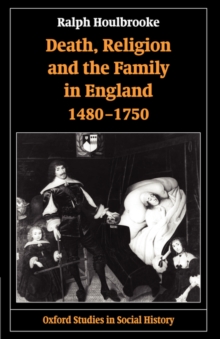 Death, Religion, and the Family in England, 1480-1750