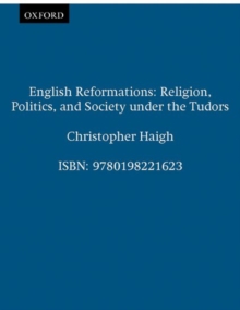 English Reformations : Religion, Politics, and Society under the Tudors, Paperback Book English Reformations : Religion, Politics, and Society under the Tudors, Paperback Book