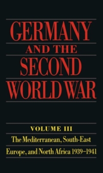 Germany and the Second World War : Volume 3: The Mediterranean, South-East Europe, and North Africa 1939-1941