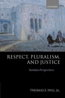 Respect, Pluralism, and Justice : Kantian Perspectives, Paperback / softback Book Respect, Pluralism, and Justice : Kantian Perspectives, Paperback / softback Book