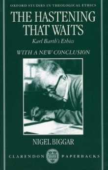 The Hastening that Waits : Karl Barth's Ethics