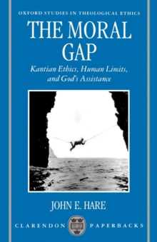 The Moral Gap : Kantian Ethics, Human Limits, and God's Assistance