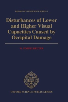 Disturbances of Lower and Higher Visual Capacities Caused by Occipital Damage : With Special Reference to the Psychopathological, Pedagogical, Industrial, and Social Implications